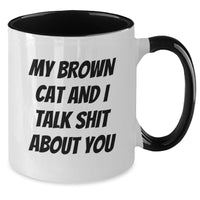 Load image into Gallery viewer, Funny Brown Cat Two Tone Coffee Mugs Gifts from Family to Brown Cat Lovers on Graduation Day, &#39;My Brown Cat And I Talk Shit About You&#39; Quote, Unique Ceramic Mug for Men and Women - Additional
