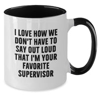 Load image into Gallery viewer, Funny Supervisor Gifts from Friends Two Tone Coffee Mug I Love How We Don't Have To Say Out Loud That I'm Your Favorite Supervisor Birthday Unique Gifts for Supervisor - Additional