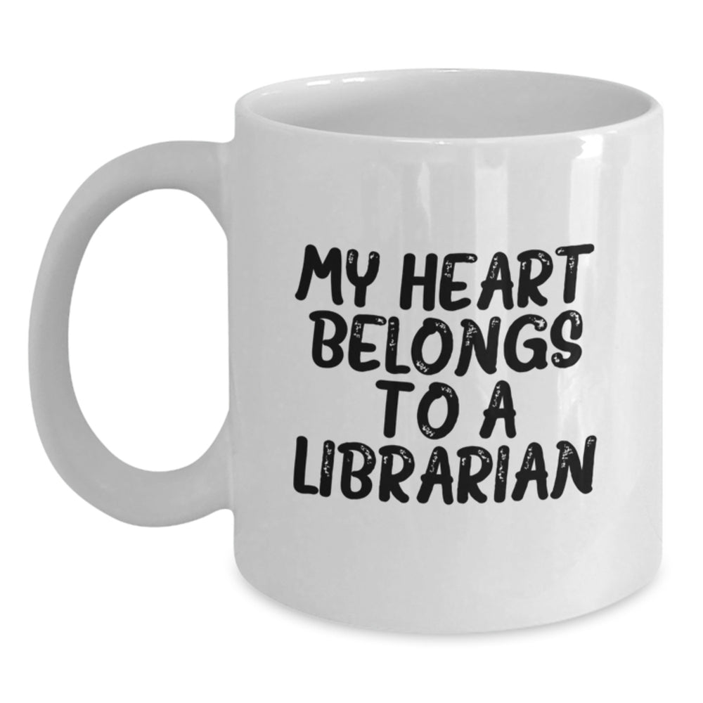 Funny Librarian Gifts from Friends and Family - My Heart Belongs To A Librarian White Coffee Mug, Birthday Unique Presents for Librarian Enthusiasts - Main