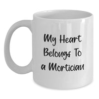 Load image into Gallery viewer, Funny Mortician Gifts from Men to Women, Valentine's Unique Gifts for Mortician, My Heart Belongs To A Mortician White Coffee Mug - Main