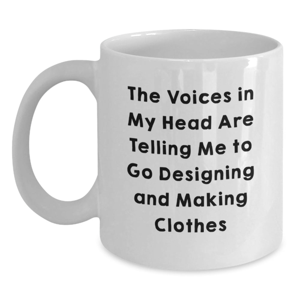 Designing and Making Clothes Enthusiasts Gifts from Friends for Birthday Mornings - 'The Voices In My Head Are Telling Me To Go Designing And Making Clothes' Funny Quote White Coffee Mug - Main
