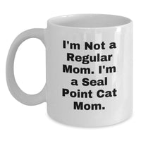 Load image into Gallery viewer, Funny Seal Point Cat Mom Unique Christmas Unique Gifts from Friends, Family, Coworkers, Men, Women - Seal Point Cat White Coffee Mug, I'm Not A Regular Mom. I'm A Seal Point Cat Mom. - Main