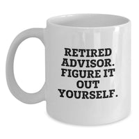 Load image into Gallery viewer, Funny Gifts for Advisors from Friends and Family, White Coffee Mug, Retired Advisor Figure It Out Yourself Quote - Main