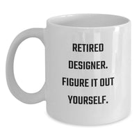 Load image into Gallery viewer, Funny Designer Graduation Gifts from Mom, White Coffee Mug for Dad - Retired Designer Figure It Out Yourself - Main
