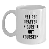 Load image into Gallery viewer, Funny Drafter Gifts for Him - Retired Drafter Quote White Coffee Mug, Gifts from Men to Coworkers, 11oz or 15oz Capacity, Ceramic, Microwave and Dishwasher Safe - Main
