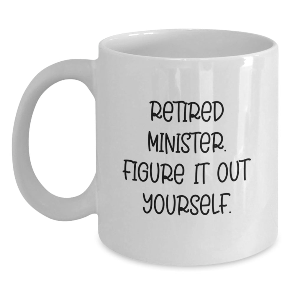 Minister Gifts, Funny White Coffee Mug, Retired Minister, Figure It Out Yourself, Birthday Unique Gifts from Men to Friends - Main