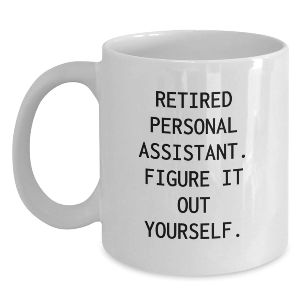 Funny Personal Assistant Gifts for Her, White Coffee Mug, 'Retired Personal Assistant. Figure It Out Yourself.' from Friends for Graduation - Main