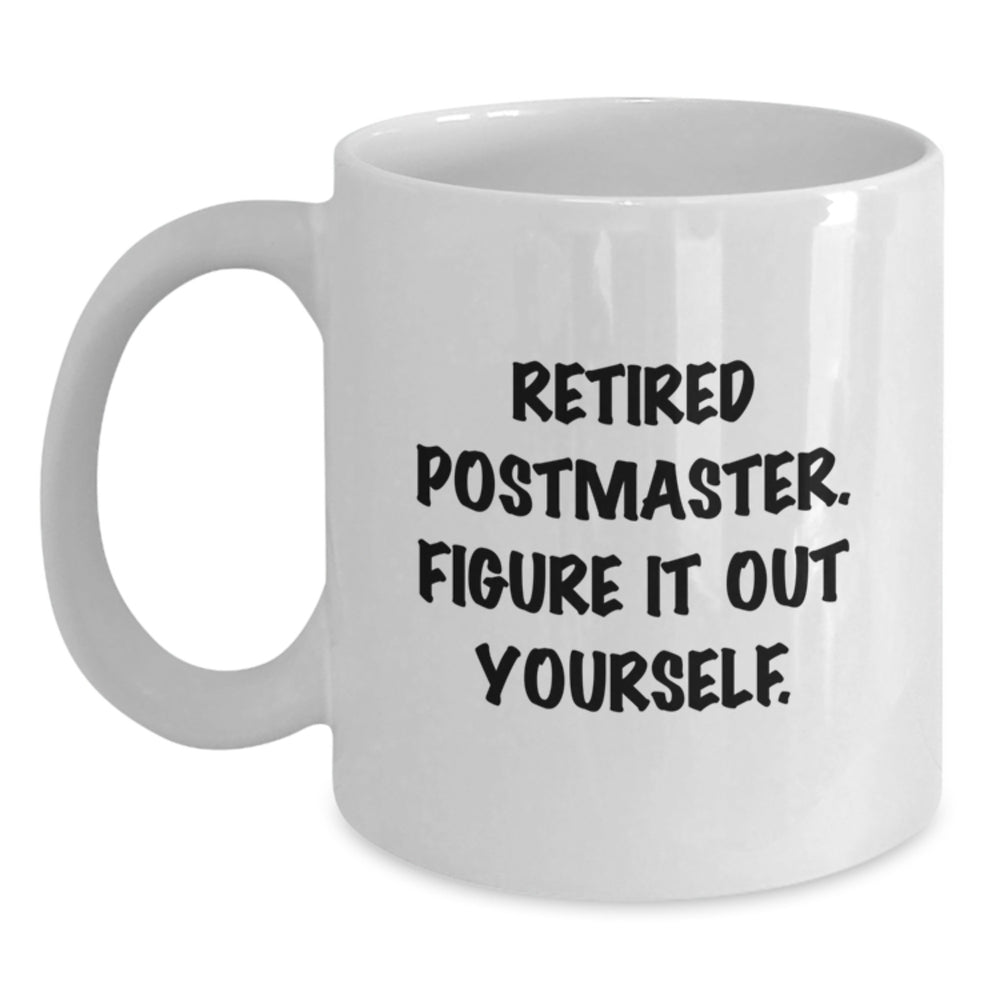 Funny Postmaster Quote Gifts from Friends to Family White Coffee Mugs, Unique Graduation Mugs for Postmaster Men or Women, 'Retired Postmaster Figure It Out Yourself' Mug - Main