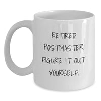 Load image into Gallery viewer, Funny Postmaster Gifts from Men to Graduating Friends - White Coffee Mug, &#39;Retired Postmaster. Figure It Out Yourself.&#39; - Main
