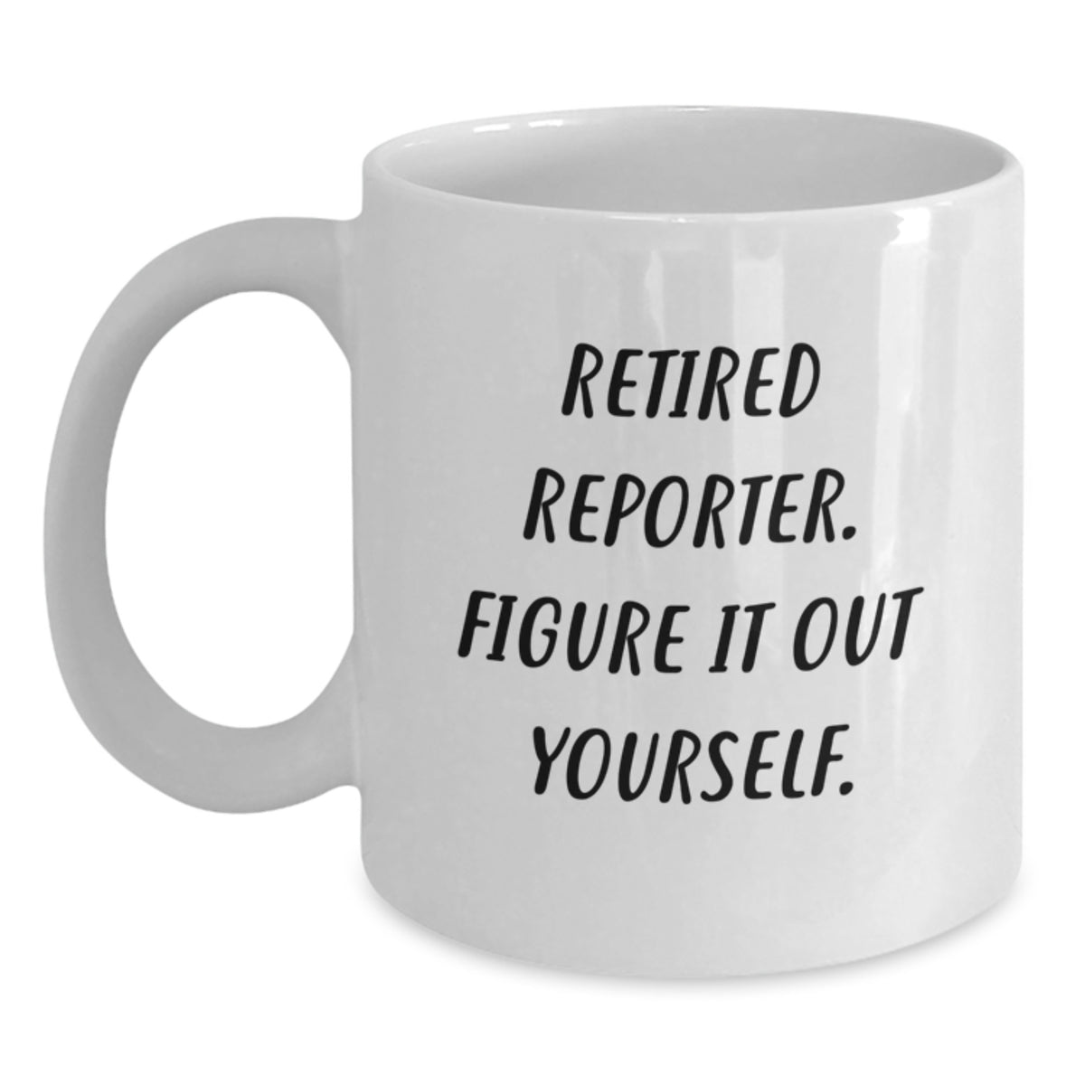 Funny Reporter Gifts for Him from Coworkers - 'Retired Reporter. Figure It Out Yourself.' White Coffee Mug for Graduation - Main