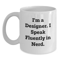 Load image into Gallery viewer, Funny Designer Gifts from Friends - White Coffee Mug for Designer Men - I'm A Designer. I Speak Fluently In genius. - Unique Graduation Gifts for Designer Women - Main