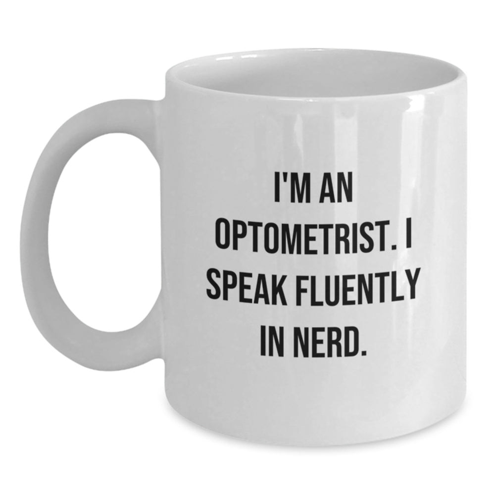 Funny Optometrist Gifts from Friends for Optometrist Birthday Unique Mugs, I'm An Optometrist. I Speak Fluently In genius., White Coffee Mug - Main