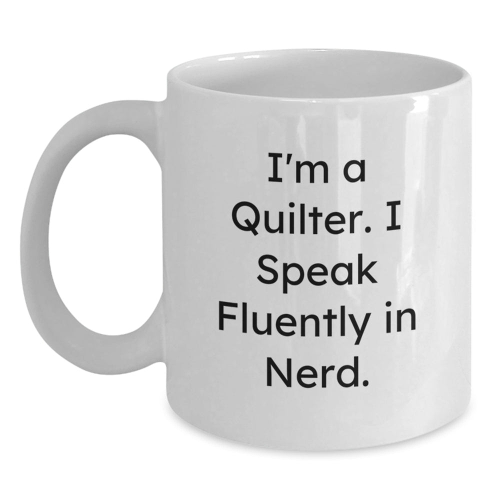 Quilter Gifts from Friends and Family - I'm A Quilter. I Speak Fluently In genius. White Coffee Mug for Graduation - Main