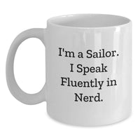 Load image into Gallery viewer, Funny Sailor Gifts for Birthday - I'm A Sailor. I Speak Fluently In genius. White Coffee Mug, Gifts from Friends, Gifts for Sailor - Main
