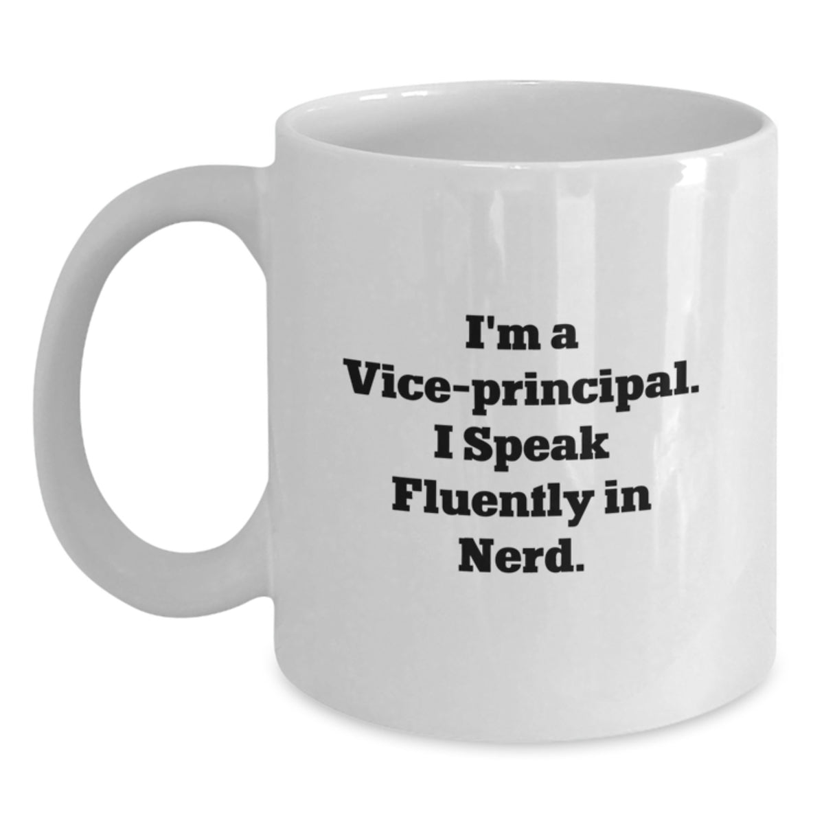 Funny Vice-Principal Gifts from Friends - White Coffee Mug for Graduation, 'I'm A Vice-principal. I Speak Fluently In genius.' Quote, 11oz or 15oz Ceramic, Microwave and Dishwasher Safe - Main