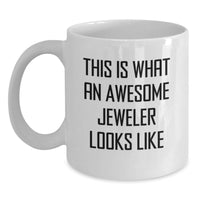 Load image into Gallery viewer, Funny Jeweler Gifts from Men, White Coffee Mug for Jeweler Friends, This Is What An Awesome Jeweler Looks Like Quote - Main