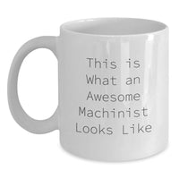 Load image into Gallery viewer, Funny Machinist Gifts for Men Birthday Unique White Coffee Mug - This Is What An Awesome Machinist Looks Like Gifts from Friends and Family - Main
