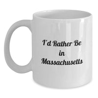 Load image into Gallery viewer, Funny Massachusetts Gifts from Men to Friends - I'd Rather Be In Massachusetts White Coffee Mug, 11oz or 15oz, Ceramic, Microwave and Dishwasher Safe - Main
