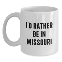 Load image into Gallery viewer, Gifts from Friends for Missouri Enthusiasts - I'd Rather Be In Missouri Funny White Coffee Mug, Christmas Unique Gifts for Men Women Family - Main