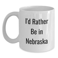 Load image into Gallery viewer, Funny White Coffee Mugs for Friends Gifts from Men to Women in Nebraska, I'd Rather be in Nebraska Christmas Unique - Main