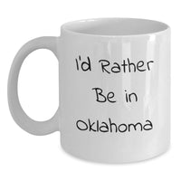 Load image into Gallery viewer, Funny Oklahoma Gifts from Friends, I'd Rather Be In Oklahoma White Coffee Mug, Perfect for Oklahoma Men Women Graduation - Main