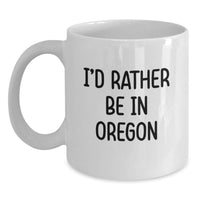 Load image into Gallery viewer, Funny Oregon Gifts from Friends and Family - 'I'd Rather Be In Oregon' White Coffee Mug for Graduation Unique Gifts - Main
