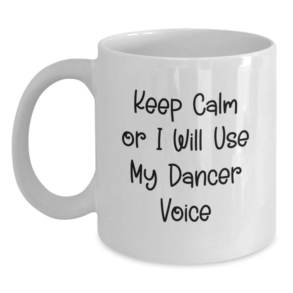 Funny Dancer Gifts for Her - Keep Calm Or I Will Use My Dancer Voice White Coffee Mug, Gifts from Friends and Family for Birthday - Main