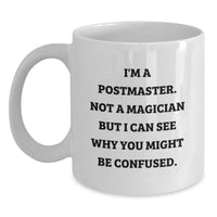 Load image into Gallery viewer, Funny Gifts for Postmaster from Friends, Unique White Coffee Mug for Graduation, 'I'm A Postmaster. Not A Magician But I Can See Why You Might Be Confused.' - Main