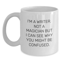 Load image into Gallery viewer, Funny Writer Gifts for Men Friends from Me - I'm A Writer. Not A Magician But I Can See Why You Might Be Confused. White Coffee Mug, Perfect for Christmas Unique Gifts - Main