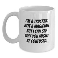 Load image into Gallery viewer, Funny Trucker Gifts from Men - Trucker White Coffee Mug, Christmas Unique Gifts for Trucker, I'm A Trucker Not A Magician But I Can See Why You Might Be Confused. - Main