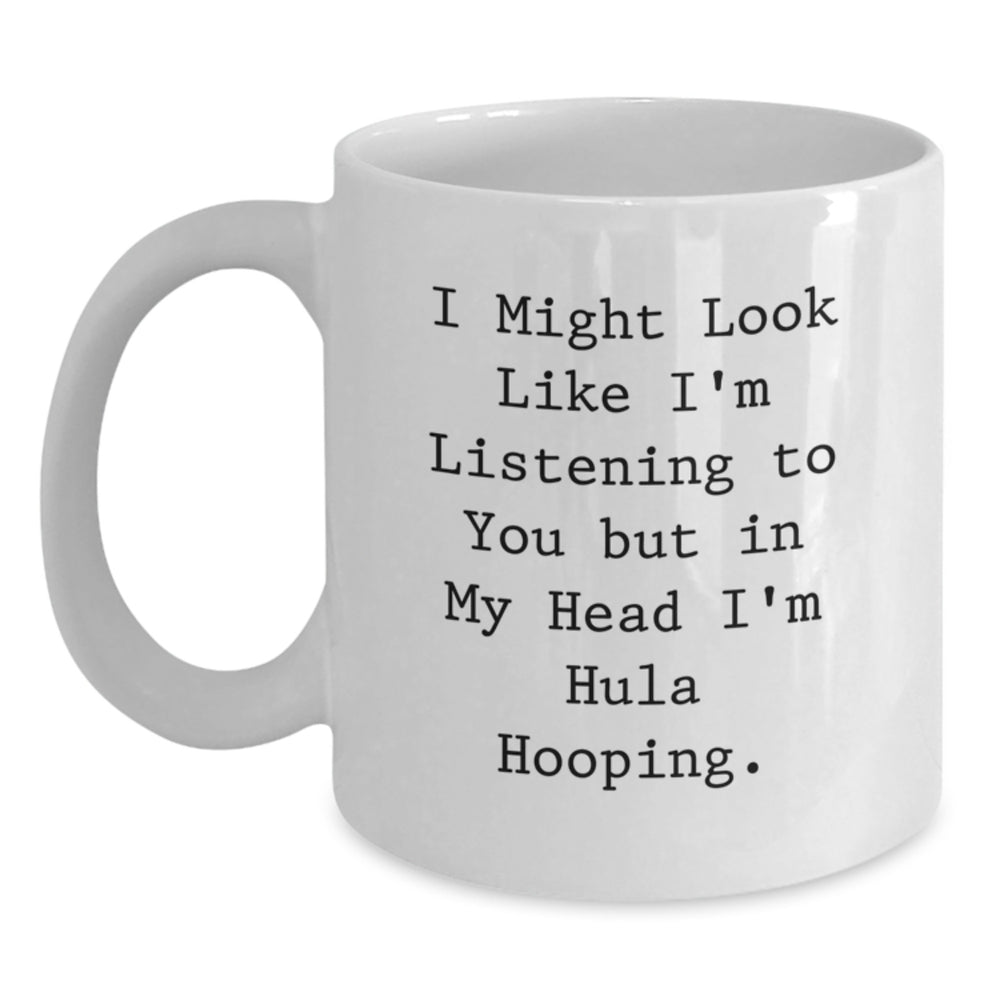 Hula Hooping Gifts from Friends - I Might Look Like I'm Listening, But In My Head I'm Hooping - Funny White Coffee Mug for Graduation - Main