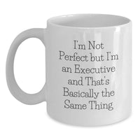 Load image into Gallery viewer, Funny Executive Gifts for Men Women Friends Coworkers - White Coffee Mug 'I'm Not Perfect But I'm An Executive...' - Main