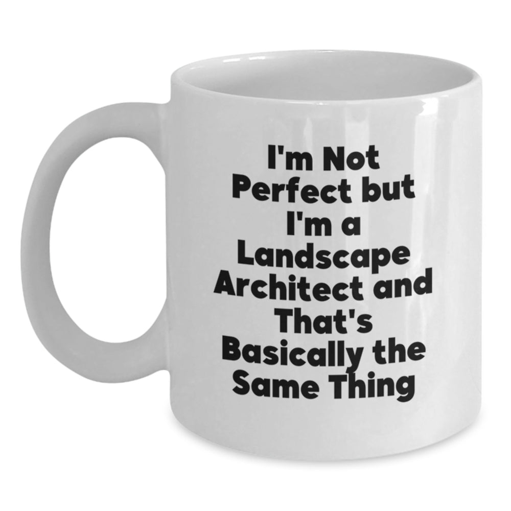 Funny Landscape Architect Gifts, Graduation Unique Gifts for Landscape Architect from Friends, 'I'm Not Perfect But I'm A Landscape Architect And That's Basically The Same Thing' White Coffee Mug - Main