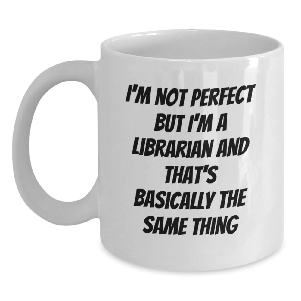 Funny Librarian Gifts, I'm Not Perfect But I'm A Librarian And That's Basically The Same Thing, White Coffee Mug for Graduation, Gifts from Family to Librarian - Main