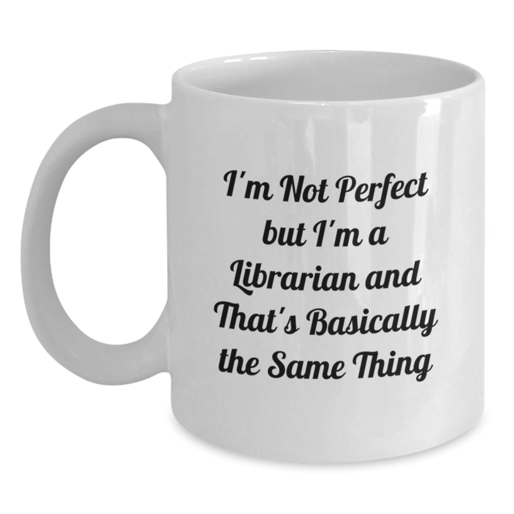 Funny Librarian Gifts from Friends for Graduation Unique White Coffee Mugs - 'I'm Not Perfect But I'm A Librarian And That's Basically The Same Thing' - Main