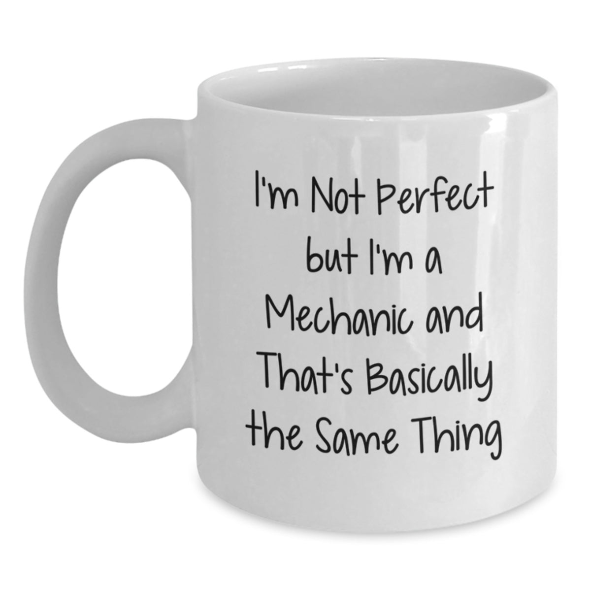Funny Mechanic Gifts, Gifts from Family to Mechanic, Funny White Coffee Mug for Mechanic Graduation, 'I'm Not Perfect But I'm A Mechanic And That's Basically The Same Thing' - Main