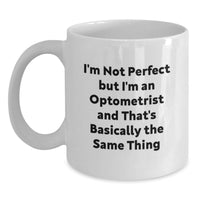 Load image into Gallery viewer, Funny Optometrist Gifts, White Coffee Mugs, I'm Not Perfect But I'm An Optometrist And That's Basically The Same Thing, Gifts from Family to Optometrist for Christmas - Main