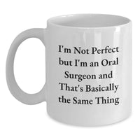 Load image into Gallery viewer, Funny Oral Surgeon Gifts for Men, Unique White Coffee Mugs from Friends - I'm Not Perfect But I'm An Oral Surgeon And That's Basically The Same Thing - Main