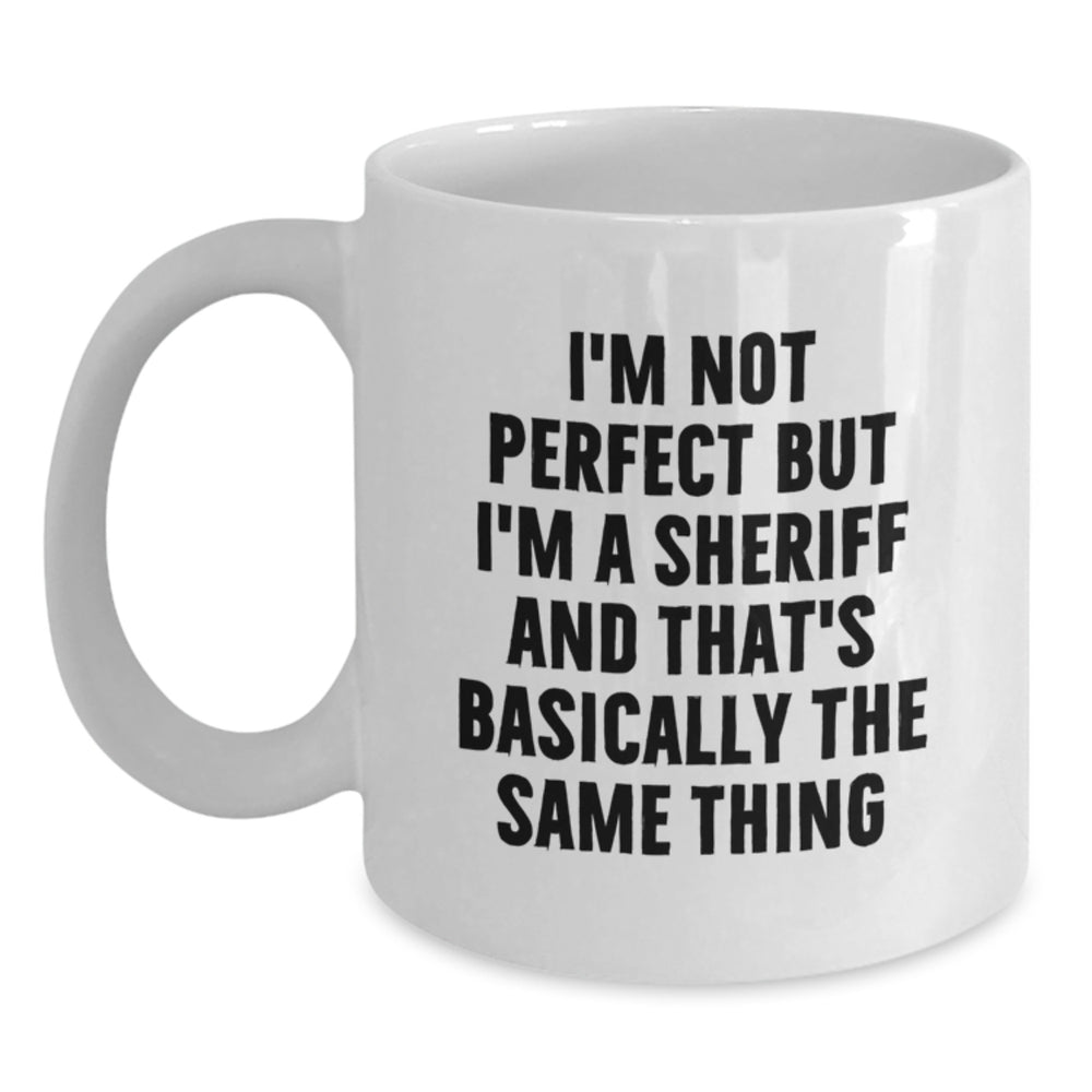 Funny Sheriff Quote White Coffee Mug, Gifts from Friends to Sheriff, Unique Birthday Unique Gifts - Main