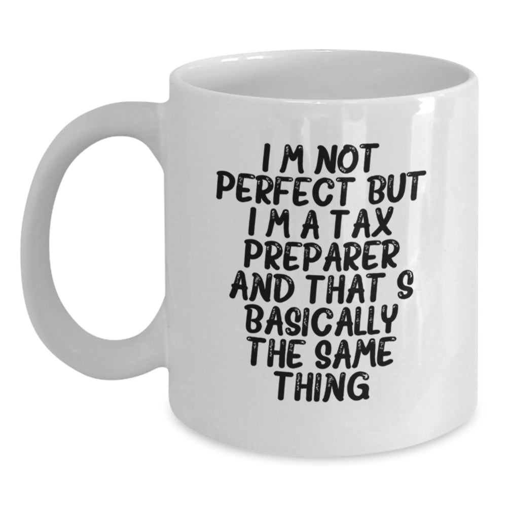 Funny Tax Preparer Gifts for Men or Women, 'I'm Not Perfect But I'm A Tax Preparer' White Coffee Mug, Gifts from Friends, Coworkers, or Family for Birthday - Main