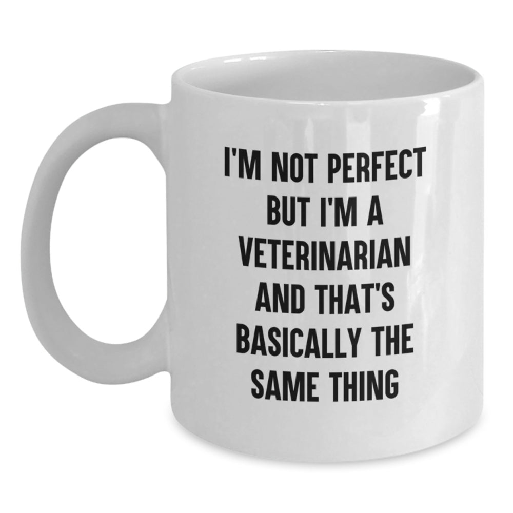 Funny Veterinarian White Coffee Mug Gifts from Family for Birthday, 'I'm Not Perfect But I'm A Veterinarian And That's Basically The Same Thing', Unique Vet Gifts - Main