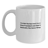 Load image into Gallery viewer, Vice President Gifts Funny White Coffee Mugs, I&#39;m Not Perfect But I&#39;m A Vice President And That&#39;s Basically The Same Thing, Unique Birthday Unique Gifts for Men, Friends, Coworkers, Family - Main
