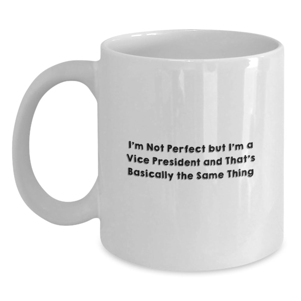 Vice President Gifts Funny White Coffee Mugs, I'm Not Perfect But I'm A Vice President And That's Basically The Same Thing, Unique Birthday Unique Gifts for Men, Friends, Coworkers, Family - Main