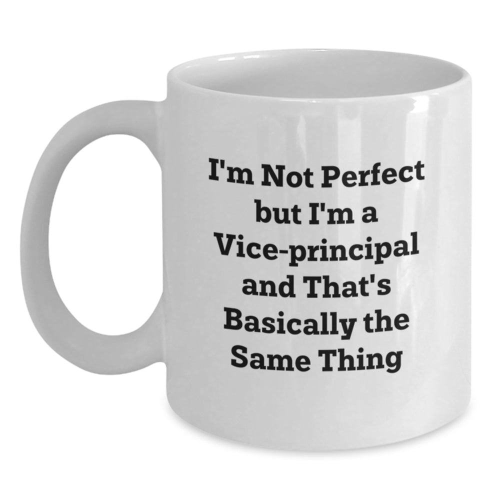 Funny Vice-Principal Gifts from Friends Birthday Unique White Coffee Mug - I'm Not Perfect But I'm A Vice-Principal And That's Basically The Same Thing, Gifts for Vice-Principal - Main