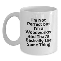 Load image into Gallery viewer, Woodworker Humor Gifts from Friends - Funny White Coffee Mug for Birthday, I&#39;m Not Perfect But I&#39;m A Woodworker And That&#39;s Basically The Same Thing - Main
