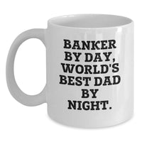 Load image into Gallery viewer, Funny Banker Gifts - White Coffee Mug, 'Banker By Day, World's Best Dad By Night' Quote, Christmas Unique Presents for Men - Main