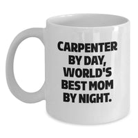 Load image into Gallery viewer, Carpenter Gifts for Men, Funny White Coffee Mug, &#39;Carpenter By Day, World&#39;s Best Mom By Night.&#39; Graduation Unique Gifts from Family, Friends, or Coworkers - Main
