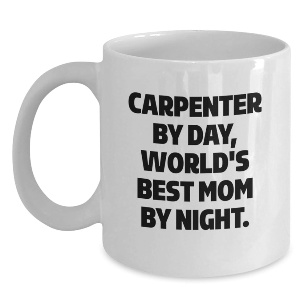Carpenter Gifts for Men, Funny White Coffee Mug, 'Carpenter By Day, World's Best Mom By Night.' Graduation Unique Gifts from Family, Friends, or Coworkers - Main