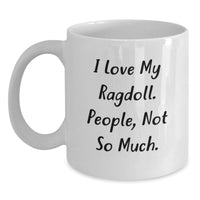 Load image into Gallery viewer, Ragdoll Cat Lover Gifts Christmas Unique Mugs from Family, Friends, or Coworkers - White Ceramic Coffee Mug with Funny Quote 'I Love My Ragdoll. People, Not So Much.' for Women, Men, or Family - Main