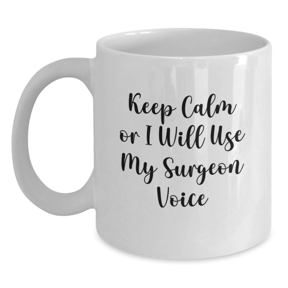 Funny Surgeon Gifts for Men from Friends - 'Keep Calm Or I Will Use My Surgeon Voice' White Coffee Mug for Graduation - Main